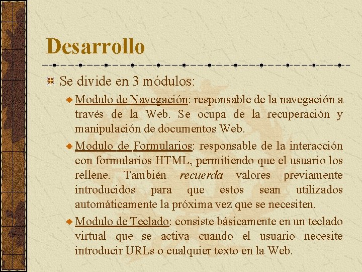 Desarrollo Se divide en 3 módulos: Modulo de Navegación: responsable de la navegación a