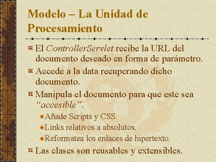 Modelo – La Unidad de Procesamiento El Controller. Servlet recibe la URL del documento