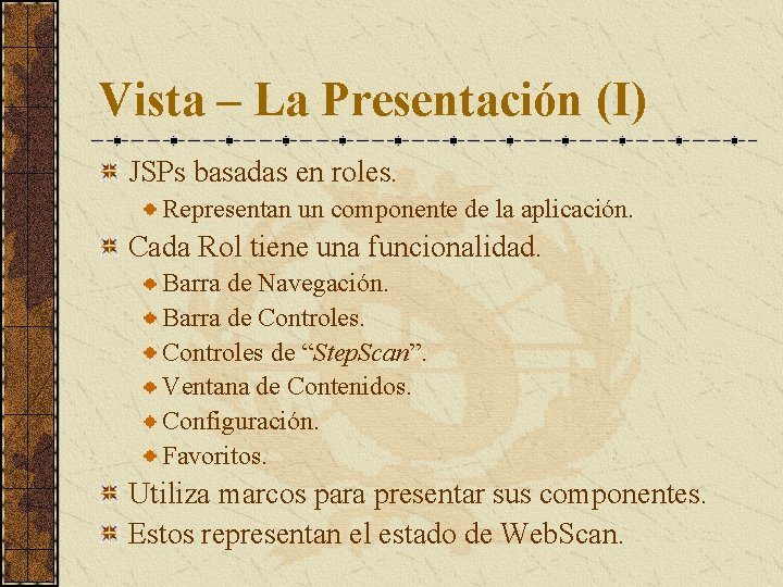 Vista – La Presentación (I) JSPs basadas en roles. Representan un componente de la