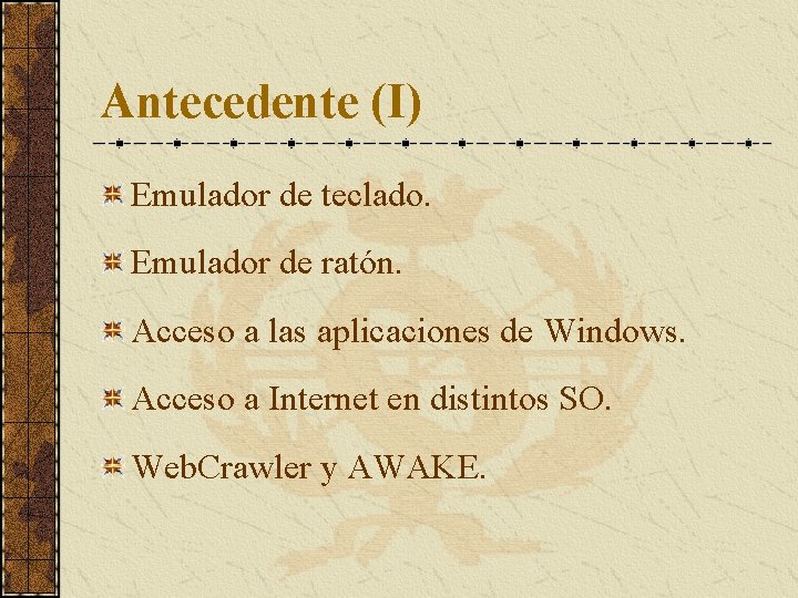 Antecedente (I) Emulador de teclado. Emulador de ratón. Acceso a las aplicaciones de Windows.