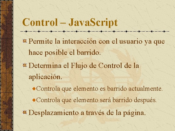 Control – Java. Script Permite la interacción con el usuario ya que hace posible