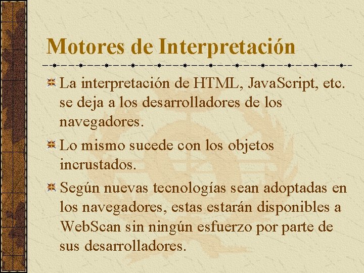 Motores de Interpretación La interpretación de HTML, Java. Script, etc. se deja a los