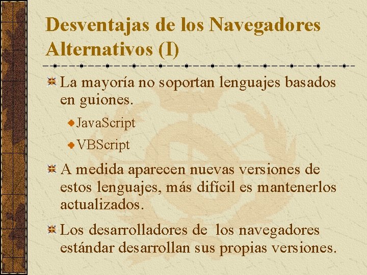 Desventajas de los Navegadores Alternativos (I) La mayoría no soportan lenguajes basados en guiones.