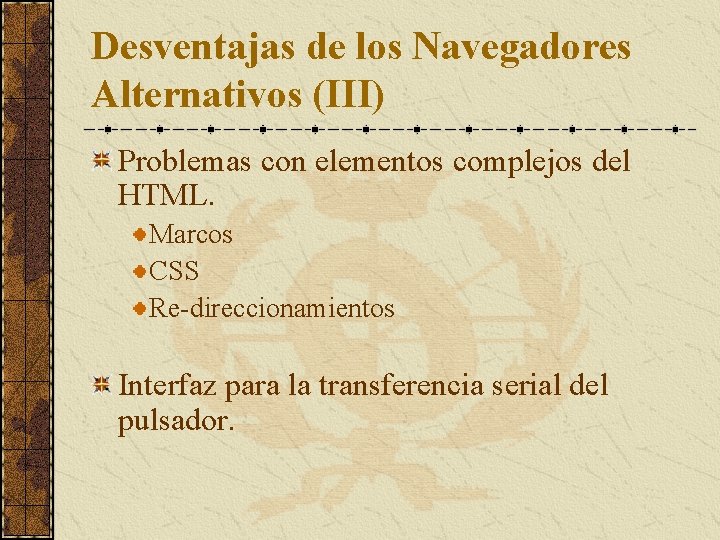 Desventajas de los Navegadores Alternativos (III) Problemas con elementos complejos del HTML. Marcos CSS