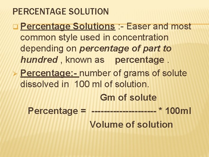 PERCENTAGE SOLUTION q Percentage Solutions : - Easer and most common style used in