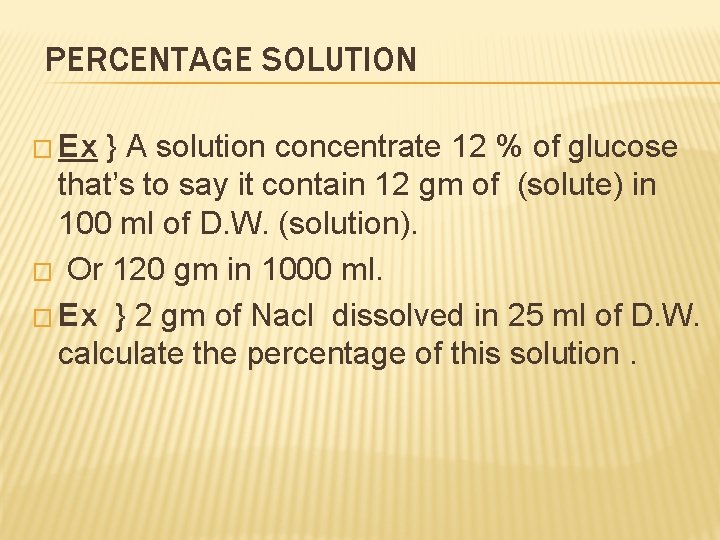 PERCENTAGE SOLUTION � Ex } A solution concentrate 12 % of glucose that’s to