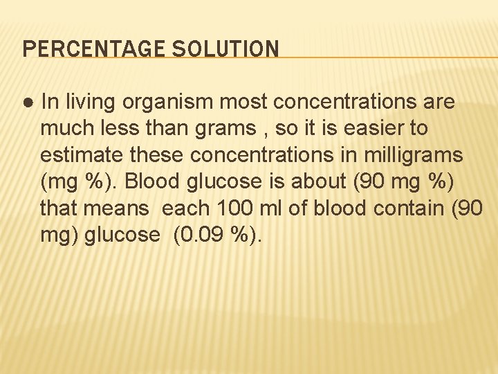 PERCENTAGE SOLUTION ● In living organism most concentrations are much less than grams ,