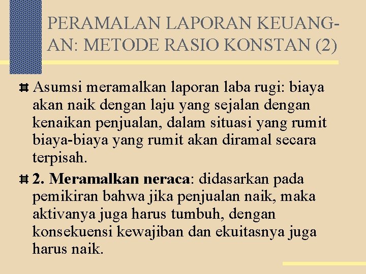 PERAMALAN LAPORAN KEUANGAN: METODE RASIO KONSTAN (2) Asumsi meramalkan laporan laba rugi: biaya akan