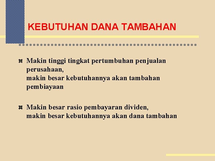 KEBUTUHAN DANA TAMBAHAN Makin tinggi tingkat pertumbuhan penjualan perusahaan, makin besar kebutuhannya akan tambahan