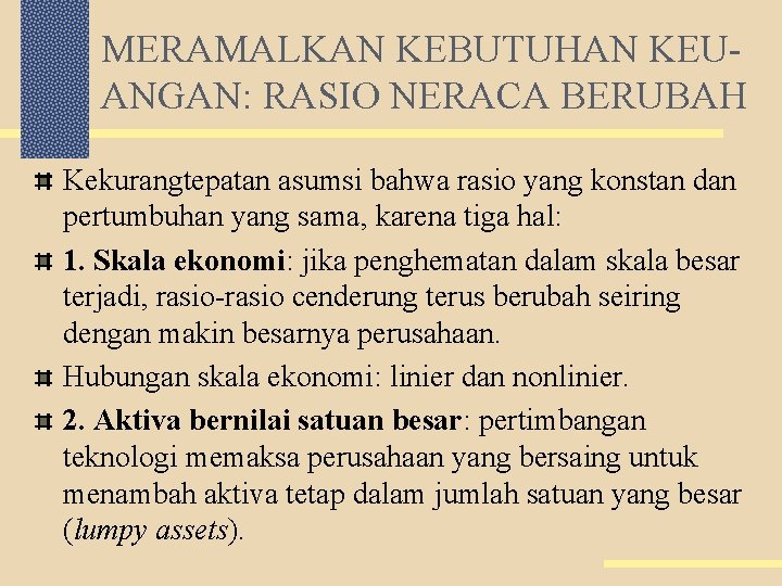 MERAMALKAN KEBUTUHAN KEUANGAN: RASIO NERACA BERUBAH Kekurangtepatan asumsi bahwa rasio yang konstan dan pertumbuhan