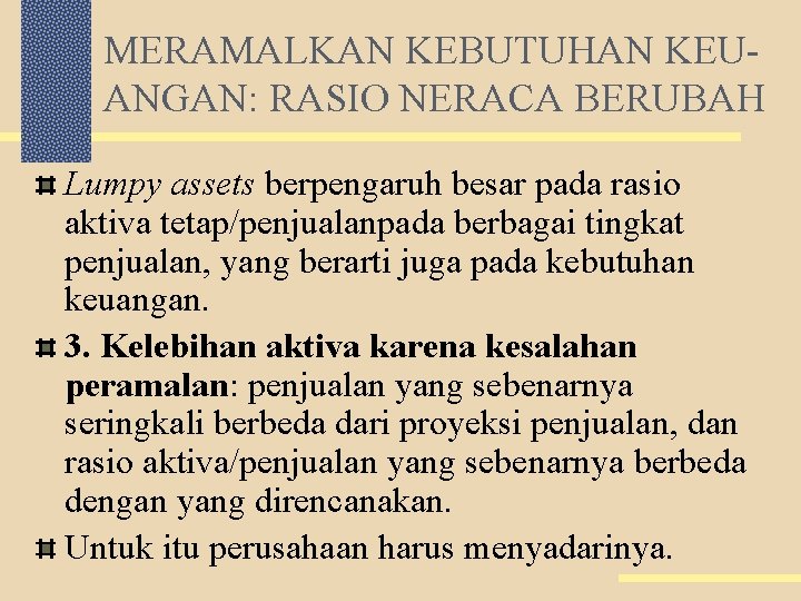 MERAMALKAN KEBUTUHAN KEUANGAN: RASIO NERACA BERUBAH Lumpy assets berpengaruh besar pada rasio aktiva tetap/penjualanpada