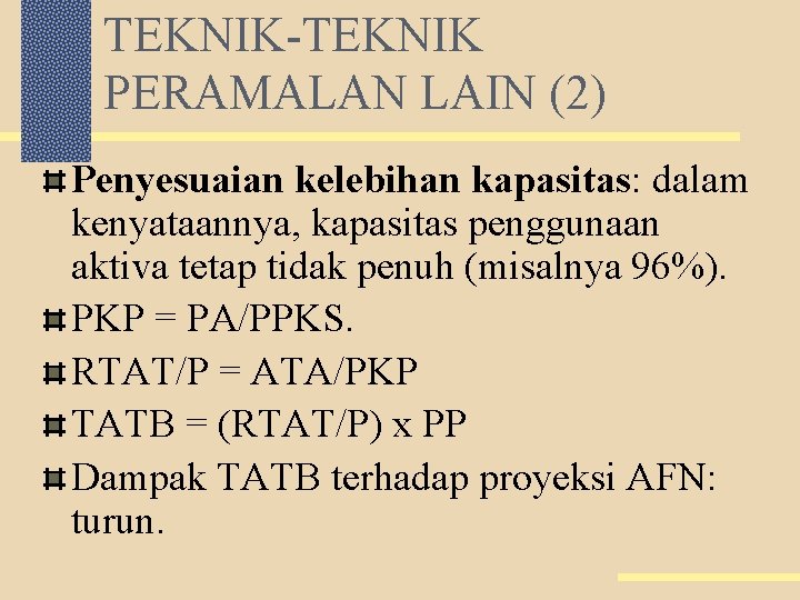 TEKNIK-TEKNIK PERAMALAN LAIN (2) Penyesuaian kelebihan kapasitas: dalam kenyataannya, kapasitas penggunaan aktiva tetap tidak