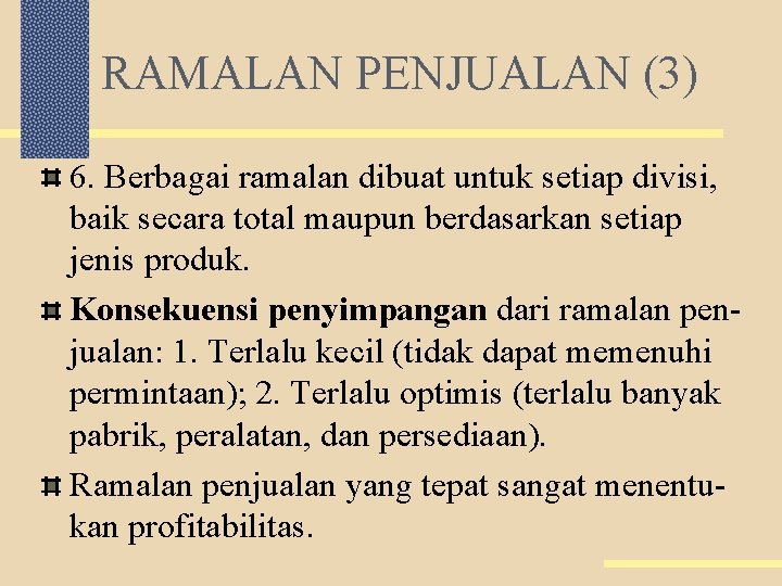 RAMALAN PENJUALAN (3) 6. Berbagai ramalan dibuat untuk setiap divisi, baik secara total maupun