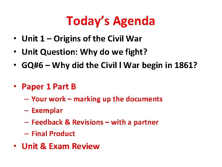 Today’s Agenda • Unit 1 – Origins of the Civil War • Unit Question: