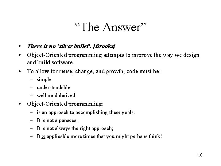 “The Answer” • There is no 'silver bullet'. [Brooks] • Object-Oriented programming attempts to