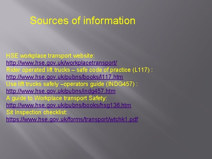 Sources of information HSE workplace transport website: http: //www. hse. gov. uk/workplacetransport/ Rider operated