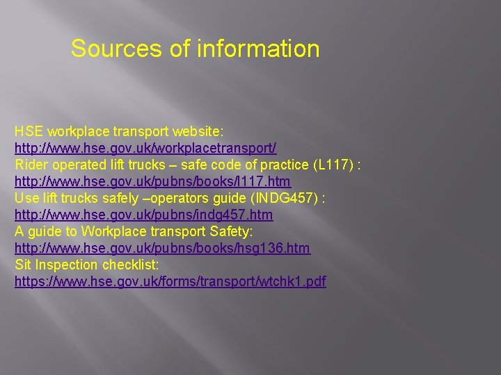 Sources of information HSE workplace transport website: http: //www. hse. gov. uk/workplacetransport/ Rider operated Sources of information HSE workplace transport website: http: //www. hse. gov. uk/workplacetransport/ Rider operated
