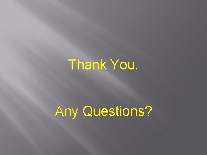 Thank You. Any Questions? Thank You. Any Questions?