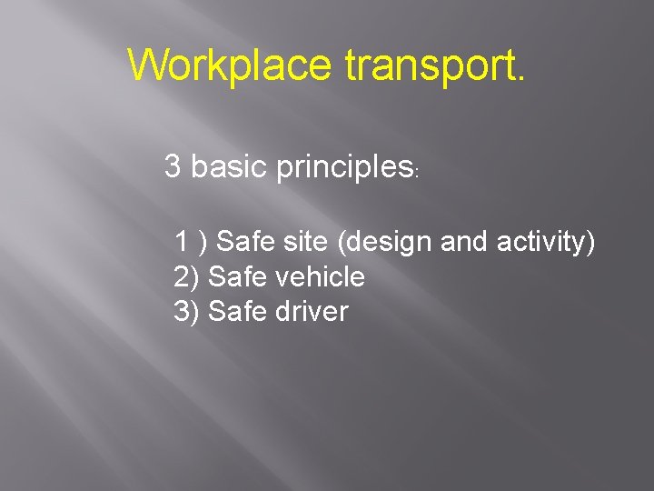 Workplace transport. 3 basic principles: 1 ) Safe site (design and activity) 2) Safe