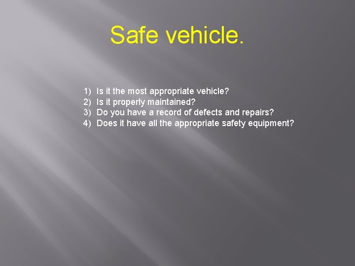Safe vehicle. 1) 2) 3) 4) Is it the most appropriate vehicle? Is it Safe vehicle. 1) 2) 3) 4) Is it the most appropriate vehicle? Is it