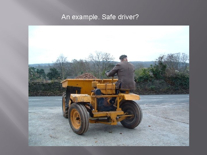 An example. Safe driver? 