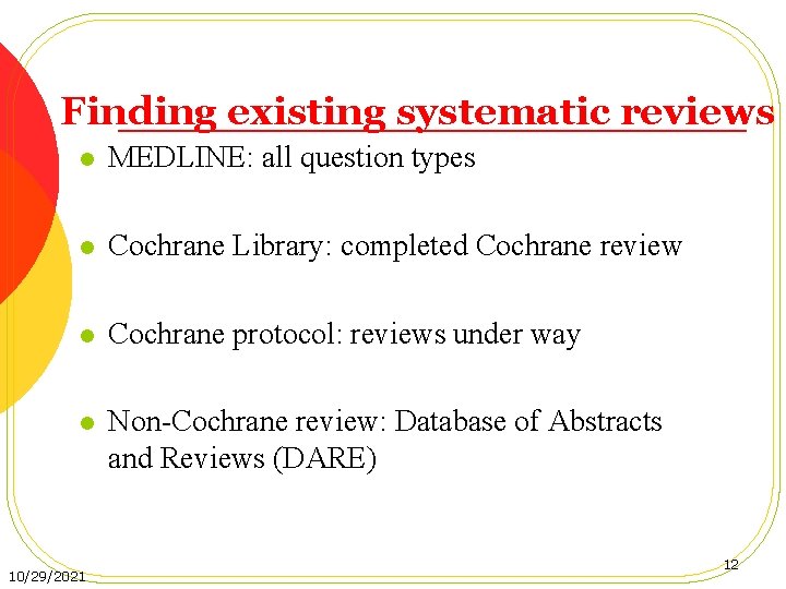 Finding existing systematic reviews l MEDLINE: all question types l Cochrane Library: completed Cochrane