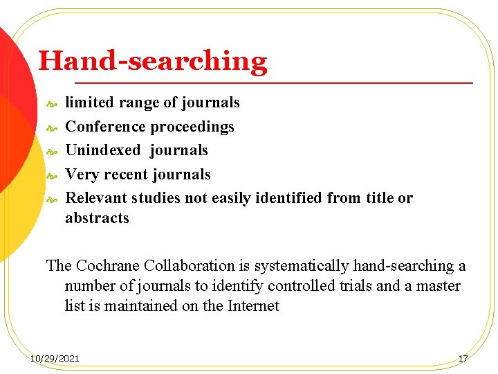 Hand-searching limited range of journals Conference proceedings Unindexed journals Very recent journals Relevant studies