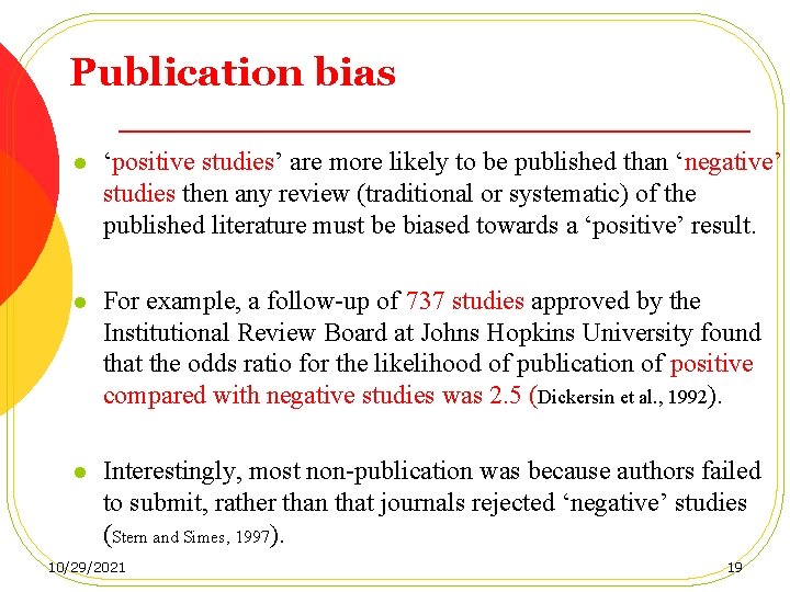 Publication bias l ‘positive studies’ are more likely to be published than ‘negative’ studies