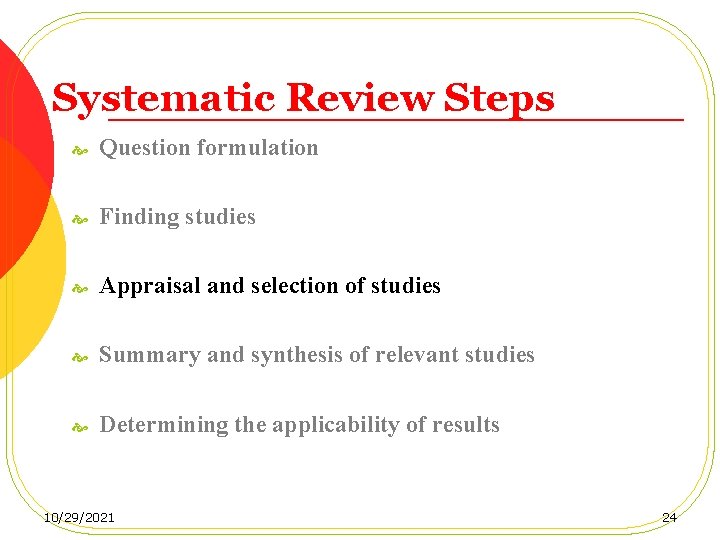 Systematic Review Steps Question formulation Finding studies Appraisal and selection of studies Summary and