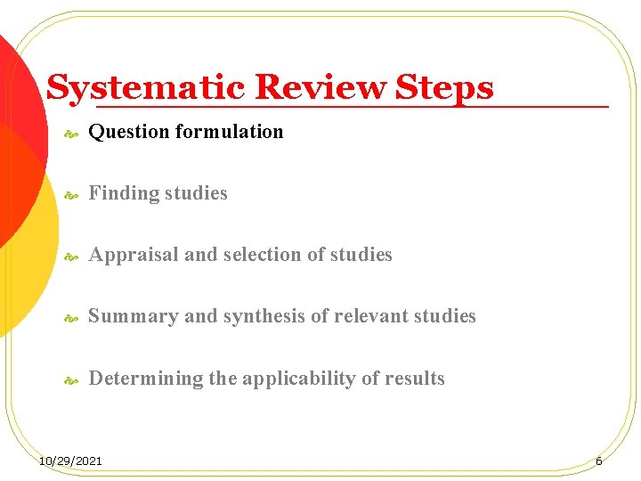 Systematic Review Steps Question formulation Finding studies Appraisal and selection of studies Summary and