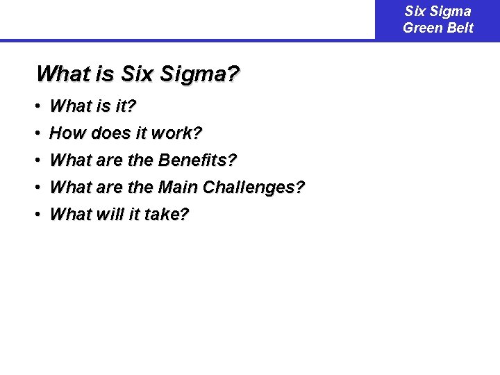 Six Sigma Green Belt What is Six Sigma? • What is it? • How
