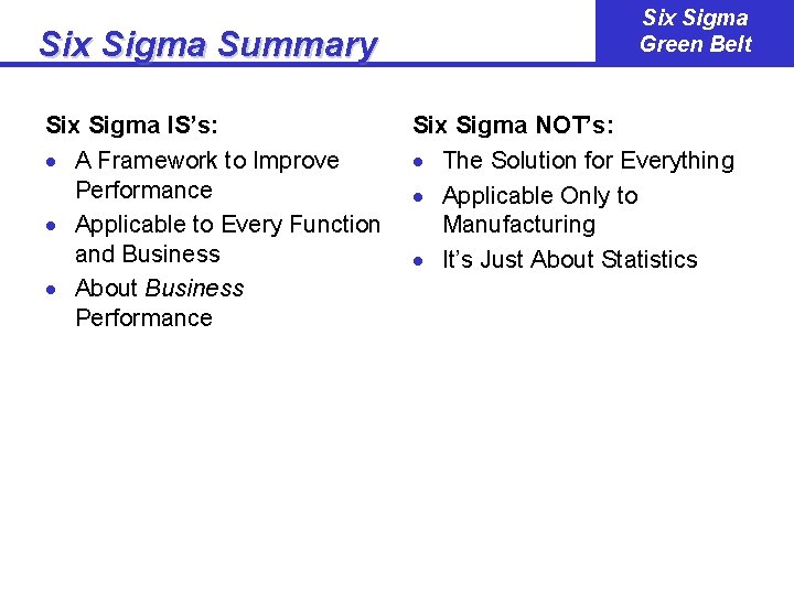 Six Sigma Summary Six Sigma IS’s: · A Framework to Improve Performance · Applicable