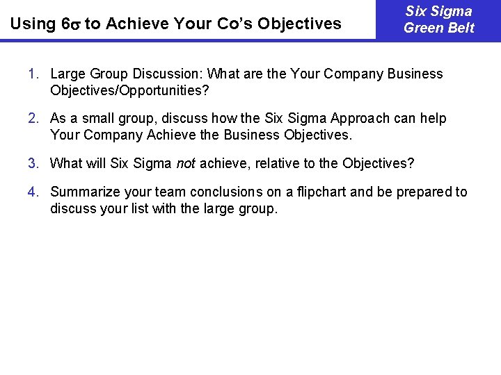 Using 6 to Achieve Your Co’s Objectives Six Sigma Green Belt 1. Large Group