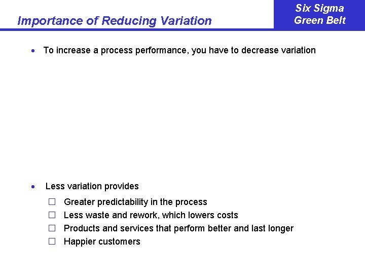 Importance of Reducing Variation Six Sigma Green Belt · To increase a process performance,