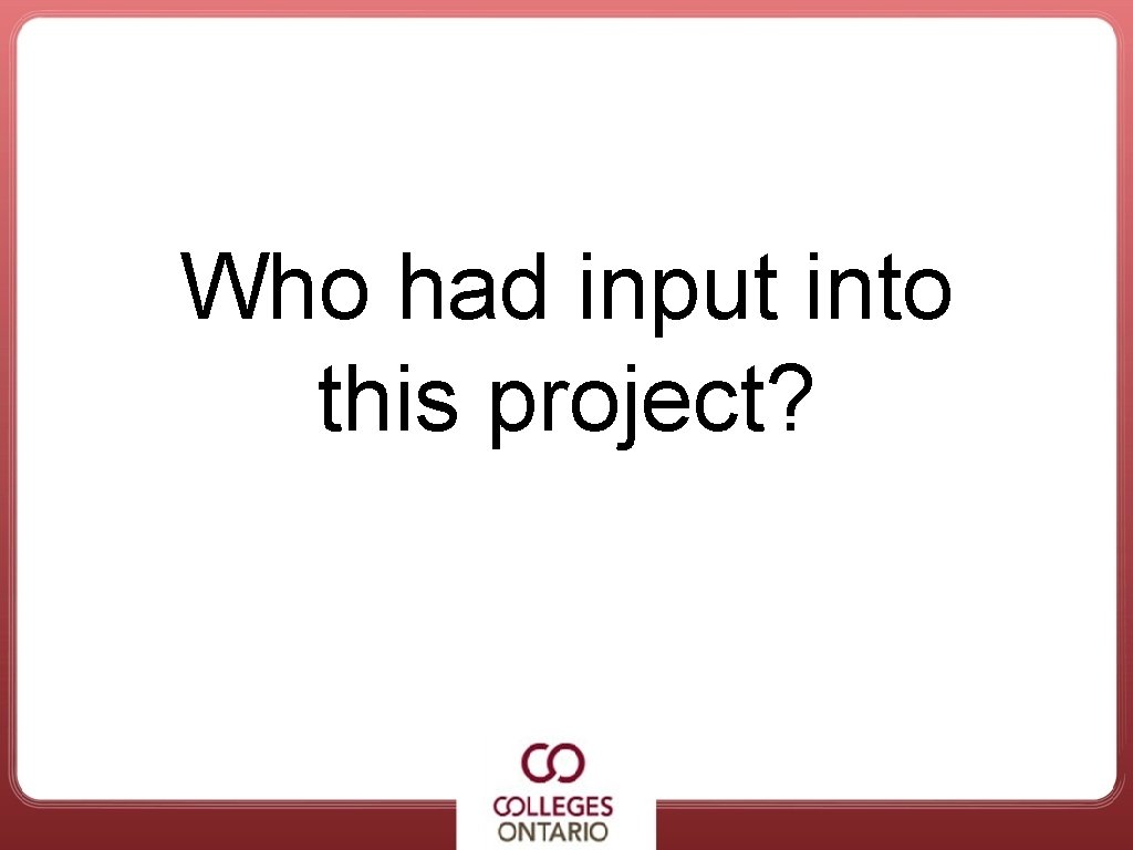 Who had input into this project? 