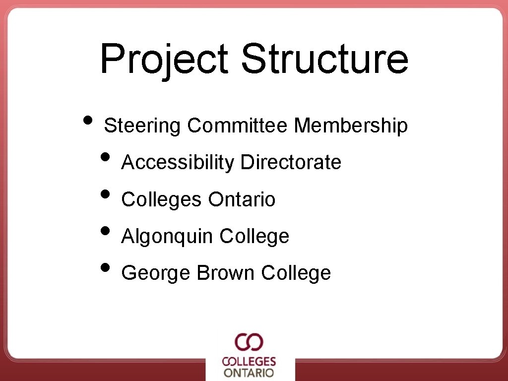 Project Structure • Steering Committee Membership • Accessibility Directorate • Colleges Ontario • Algonquin