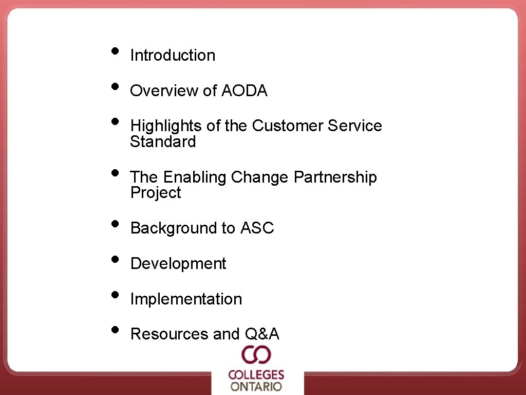  • • Agenda Introduction Overview of AODA Highlights of the Customer Service Standard