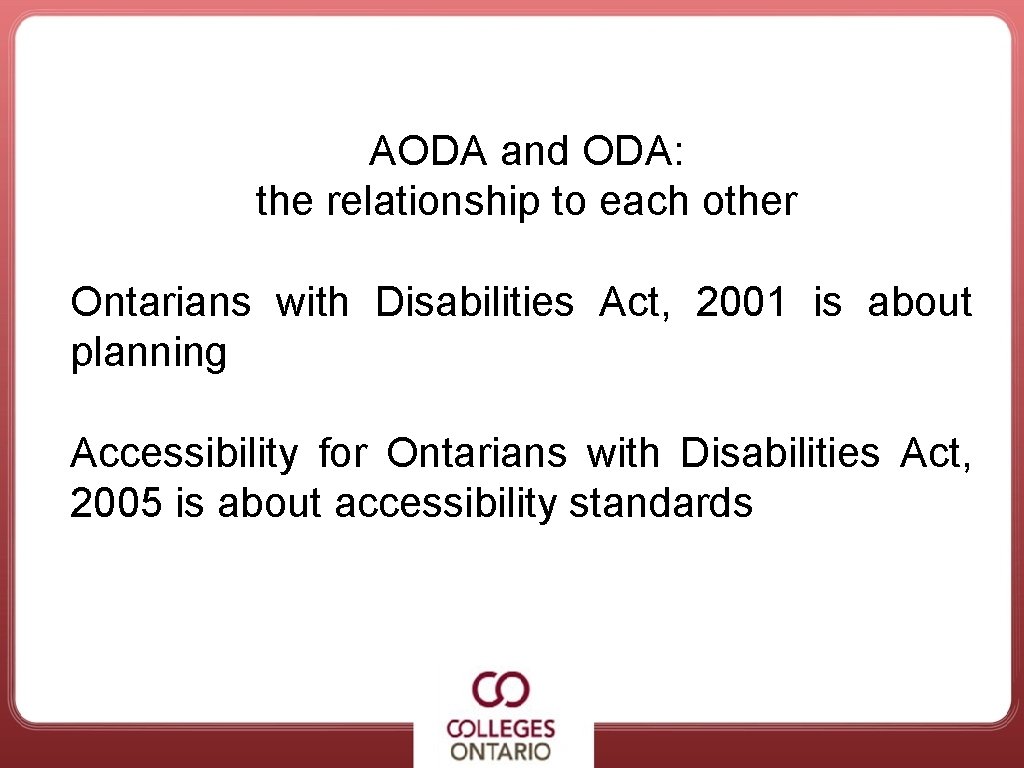 AODA and ODA: the relationship to each other Ontarians with Disabilities Act, 2001 is