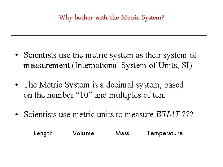 Why bother with the Metric System? • Scientists use the metric system as their