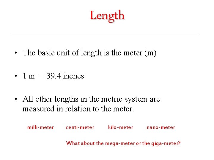Length • The basic unit of length is the meter (m) • 1 m