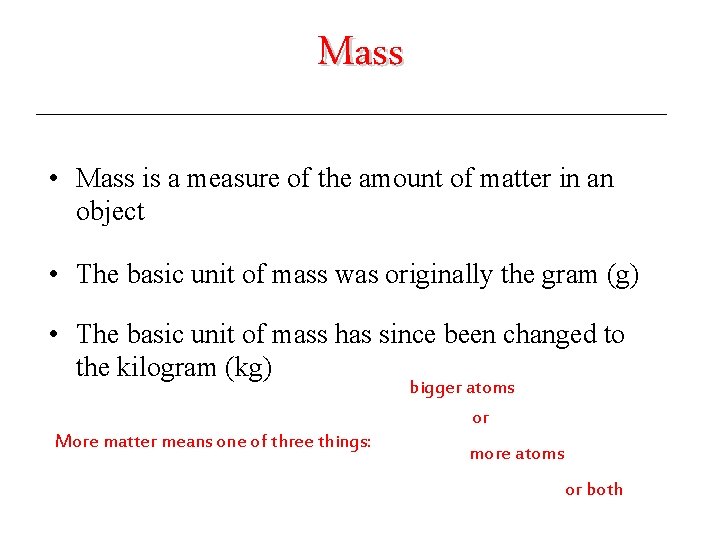 Mass • Mass is a measure of the amount of matter in an object