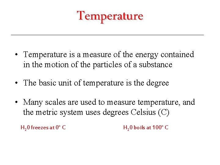 Temperature • Temperature is a measure of the energy contained in the motion of
