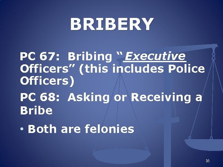 BRIBERY Executive PC 67: Bribing “____ Officers” (this includes Police Officers) PC 68: Asking