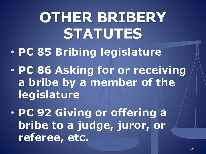 OTHER BRIBERY STATUTES • PC 85 Bribing legislature • PC 86 Asking for or