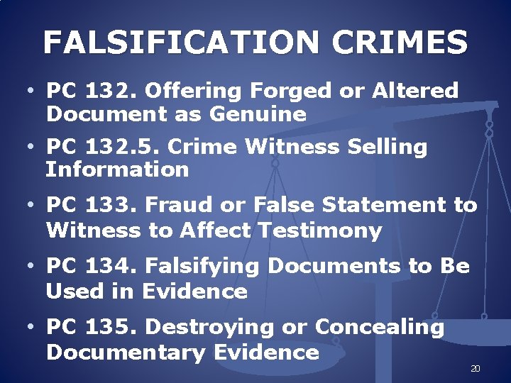 FALSIFICATION CRIMES • PC 132. Offering Forged or Altered Document as Genuine • PC