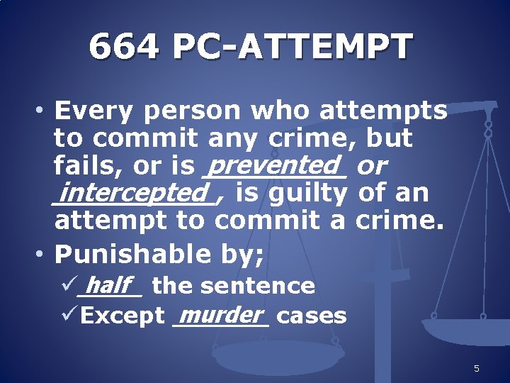 664 PC-ATTEMPT • Every person who attempts to commit any crime, but prevented or