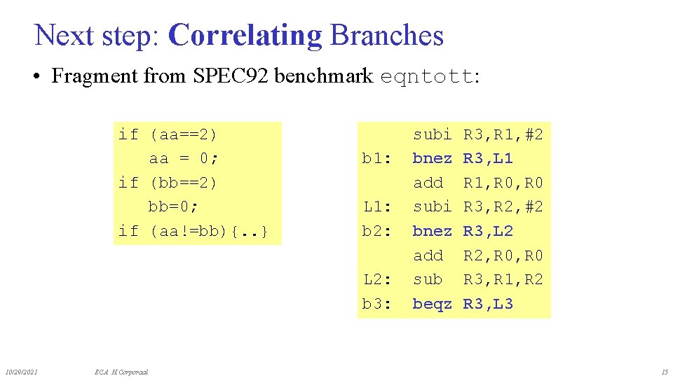 Next step: Correlating Branches • Fragment from SPEC 92 benchmark eqntott: if (aa==2) aa