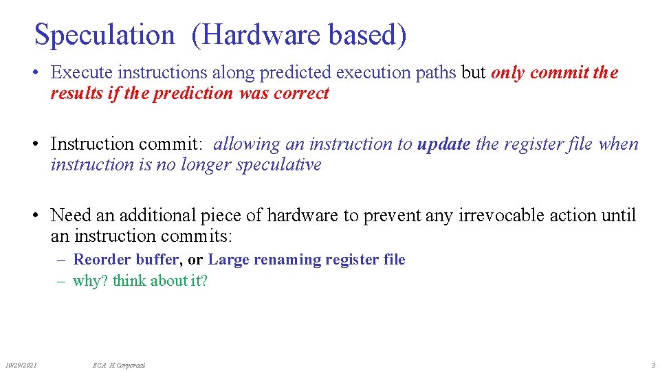 Speculation (Hardware based) • Execute instructions along predicted execution paths but only commit the