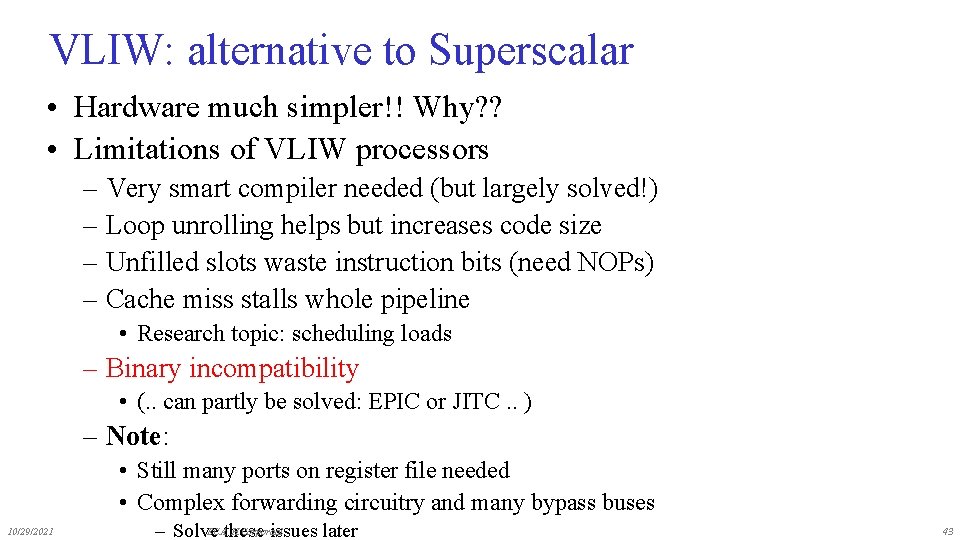 VLIW: alternative to Superscalar • Hardware much simpler!! Why? ? • Limitations of VLIW