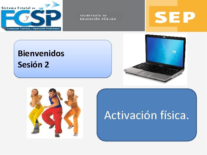 Bienvenidos Sesión 2 Activación física. 